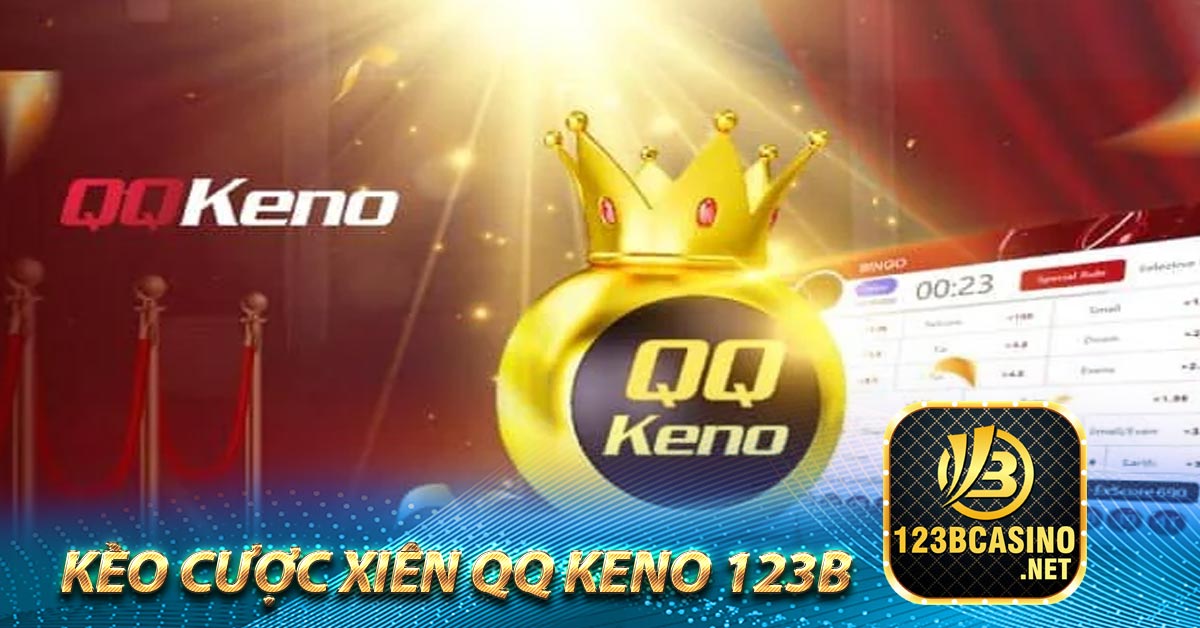 Kèo cược Xiên QQ Keno 123b