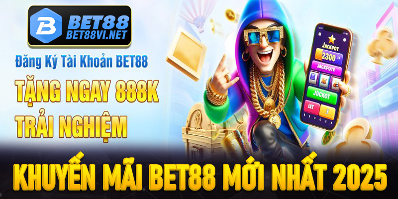 Cập nhật top khuyến mãi Bet88 mới nhất 2025