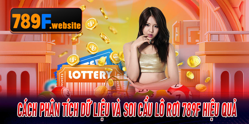 Cách phân tích dữ liệu và soi cầu Lô Rơi 789F hiệu quả