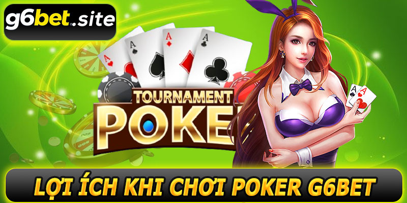 Lợi ích khi chơi Poker G6BET