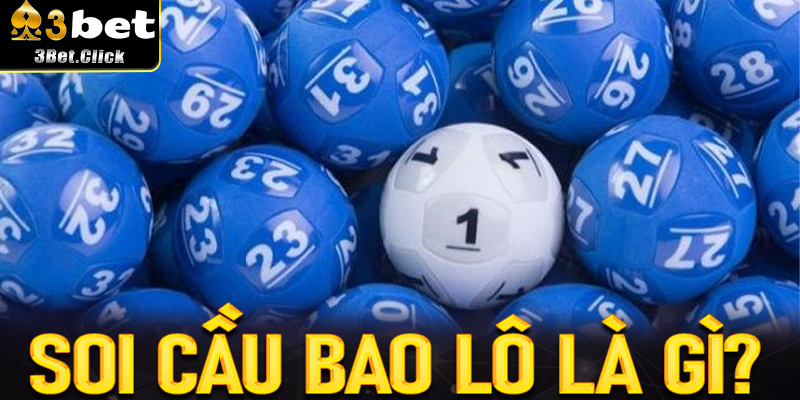 Soi Cầu Bao Lô Là Gì? Bí Quyết Đem Lại Hiệu Quả Cao Nhất Tại 3bet