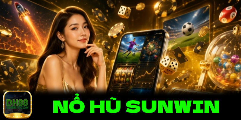 Điểm qua đôi chút về nổ hũ sunwin DH88