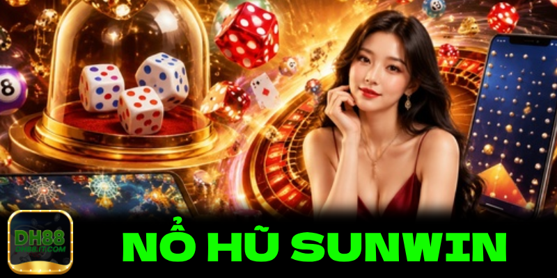 Tham khảo kinh nghiệm chơi nổ hũ sunwin DH88 của các cao thủ