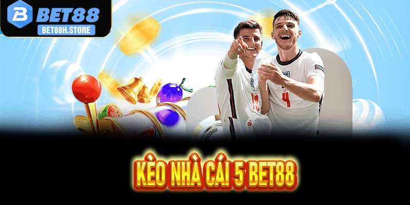 Kèo Nhà Cái 5